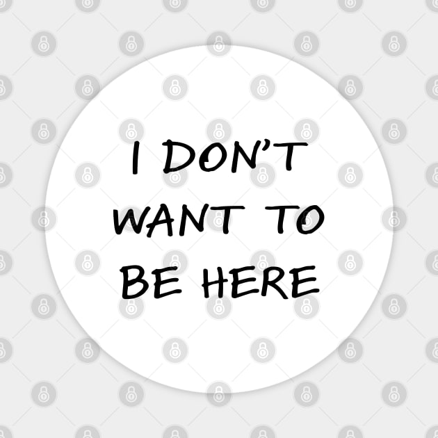 I don't want to be here Magnet by helengarvey